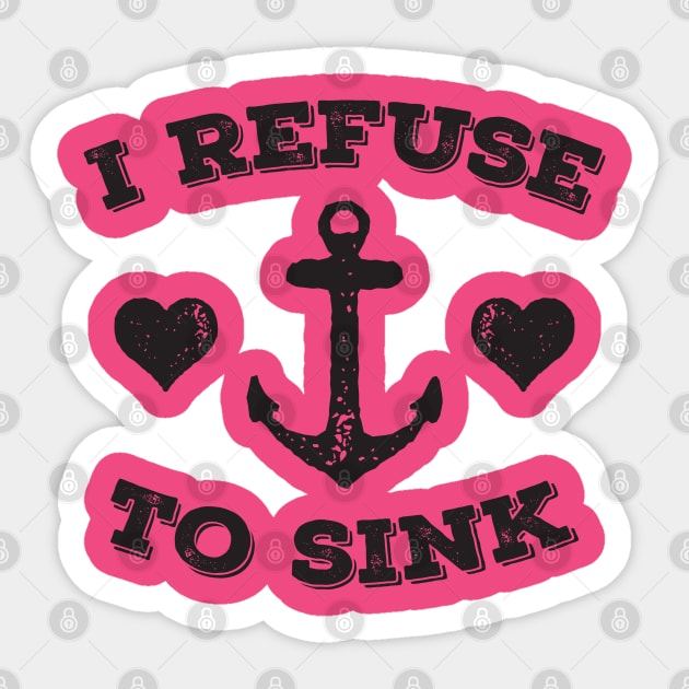 I Refuse To Sink Sticker by kimmieshops